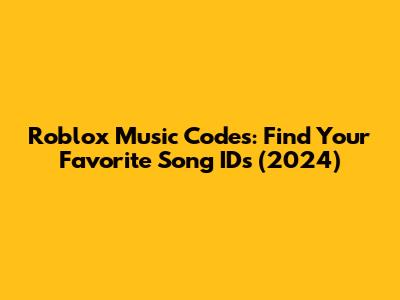 Roblox Music Codes: Find Your Favorite Song IDs (2024)