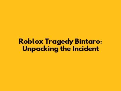 Roblox Tragedy Bintaro: Unpacking the Incident