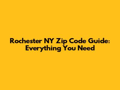 Rochester NY Zip Code Guide: Everything You Need