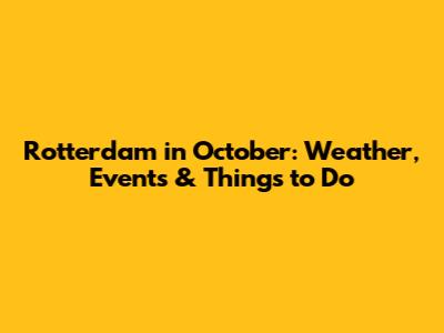 Rotterdam in October: Weather, Events & Things to Do