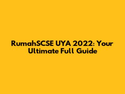 RumahSCSE UYA 2022: Your Ultimate Full Guide