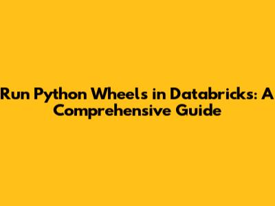 Run Python Wheels in Databricks: A Comprehensive Guide