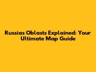 Russia's Oblasts Explained: Your Ultimate Map Guide