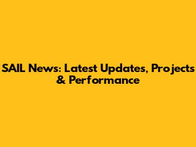 SAIL News: Latest Updates, Projects & Performance