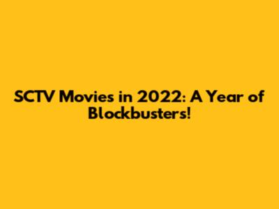 SCTV Movies in 2022: A Year of Blockbusters!
