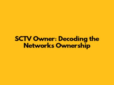 SCTV Owner: Decoding the Network's Ownership