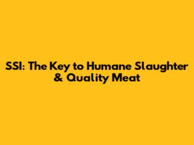 SSI: The Key to Humane Slaughter & Quality Meat