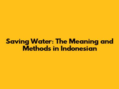 Saving Water: The Meaning and Methods in Indonesian