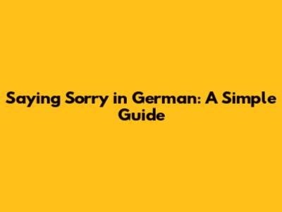 Saying Sorry in German: A Simple Guide