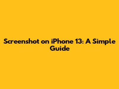Screenshot on iPhone 13: A Simple Guide