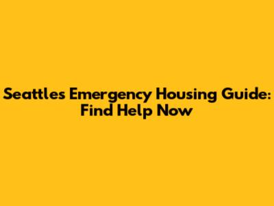 Seattle's Emergency Housing Guide: Find Help Now