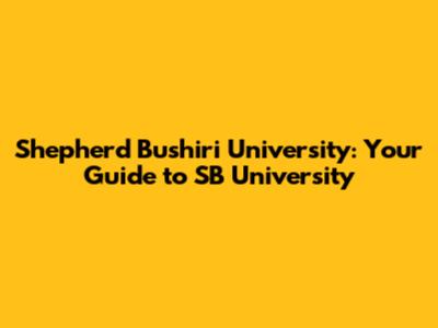 Shepherd Bushiri University: Your Guide to SB University