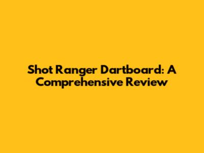 Shot Ranger Dartboard: A Comprehensive Review