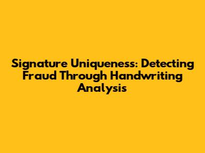 Signature Uniqueness: Detecting Fraud Through Handwriting Analysis