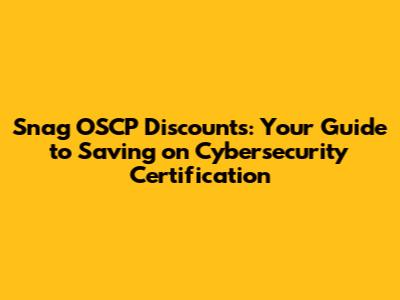 Snag OSCP Discounts: Your Guide to Saving on Cybersecurity Certification