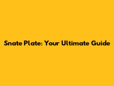 Snate Plate: Your Ultimate Guide