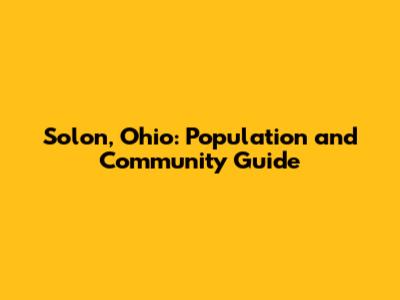 Solon, Ohio: Population and Community Guide