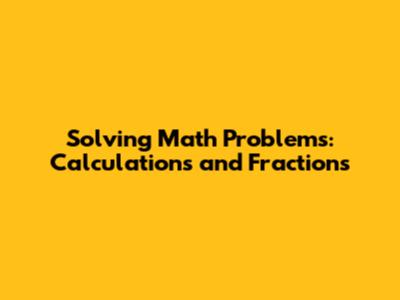 Solving Math Problems: Calculations and Fractions