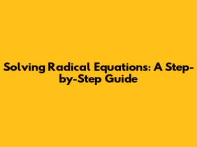 Solving Radical Equations: A Step-by-Step Guide