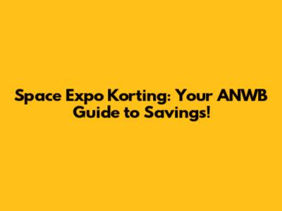 Space Expo Korting: Your ANWB Guide to Savings!