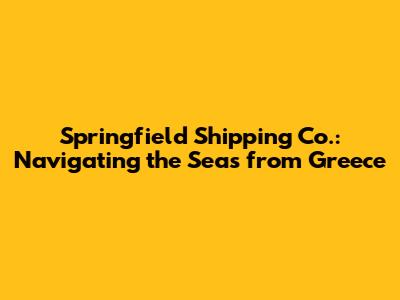 Springfield Shipping Co.: Navigating the Seas from Greece