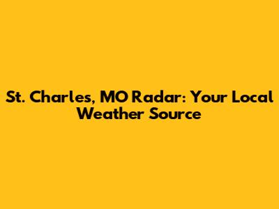 St. Charles, MO Radar: Your Local Weather Source