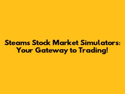 Steam's Stock Market Simulators: Your Gateway to Trading!