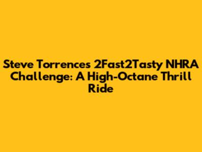 Steve Torrence's 2Fast2Tasty NHRA Challenge: A High-Octane Thrill Ride