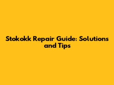 Stokokk Repair Guide: Solutions and Tips