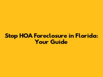 Stop HOA Foreclosure in Florida: Your Guide
