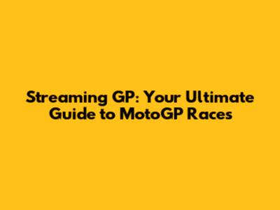 Streaming GP: Your Ultimate Guide to MotoGP Races