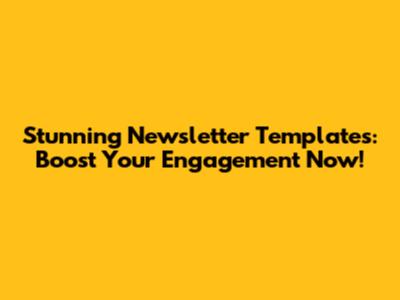 Stunning Newsletter Templates: Boost Your Engagement Now!