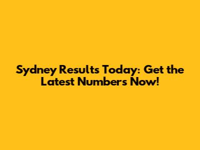 Sydney Results Today: Get the Latest Numbers Now!