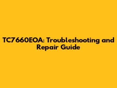 TC7660EOA: Troubleshooting and Repair Guide