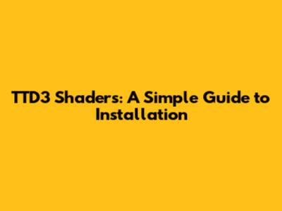 TTD3 Shaders: A Simple Guide to Installation