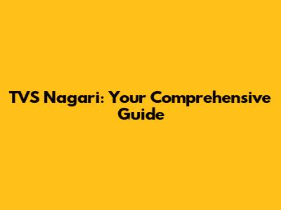 TVS Nagari: Your Comprehensive Guide