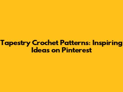 Tapestry Crochet Patterns: Inspiring Ideas on Pinterest