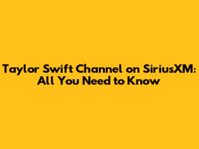Taylor Swift Channel on SiriusXM: All You Need to Know