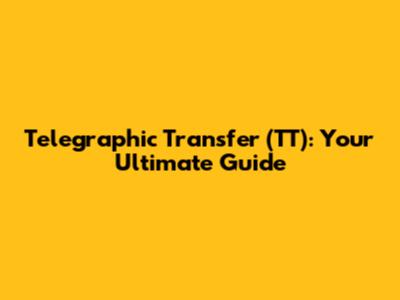 Telegraphic Transfer (TT): Your Ultimate Guide