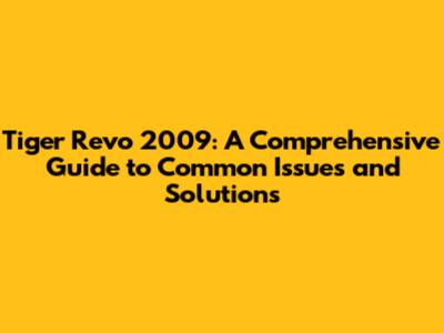 Tiger Revo 2009: A Comprehensive Guide to Common Issues and Solutions