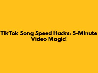 TikTok Song Speed Hacks: 5-Minute Video Magic!