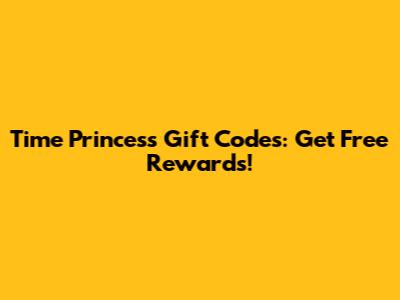 Time Princess Gift Codes: Get Free Rewards!