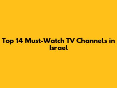Top 14 Must-Watch TV Channels in Israel