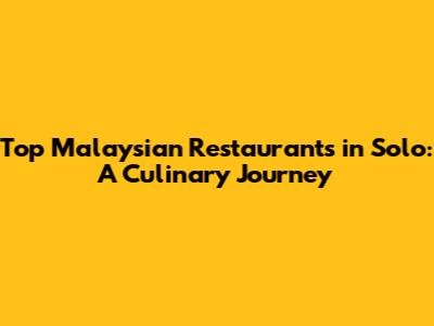 Top Malaysian Restaurants in Solo: A Culinary Journey