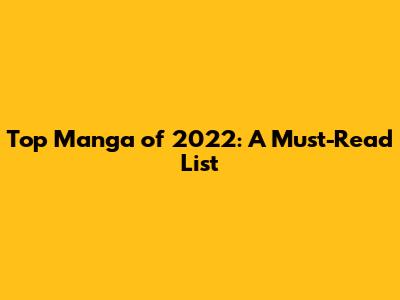 Top Manga of 2022: A Must-Read List