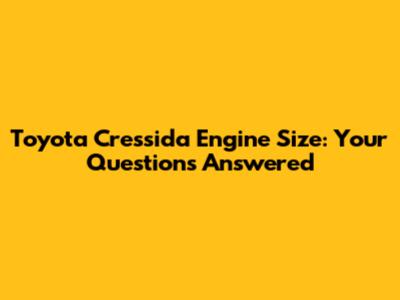 Toyota Cressida Engine Size: Your Questions Answered