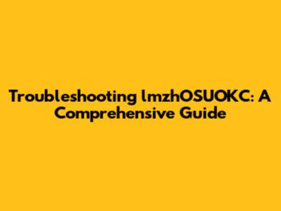 Troubleshooting lmzhOSUOKC: A Comprehensive Guide
