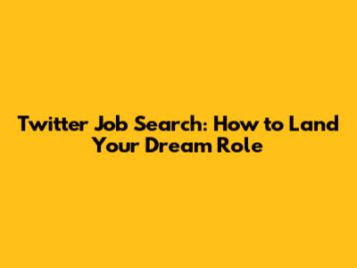 Twitter Job Search: How to Land Your Dream Role
