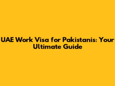 UAE Work Visa for Pakistanis: Your Ultimate Guide