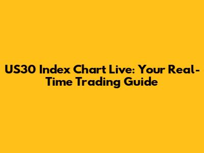 US30 Index Chart Live: Your Real-Time Trading Guide
